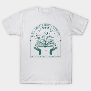 They Didn't Burn Witches They Burned Women T-Shirt